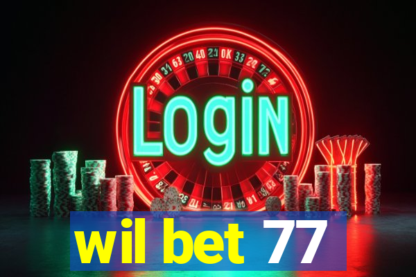 wil bet 77